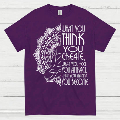 What You Think You Create Zen Quote T Shirt