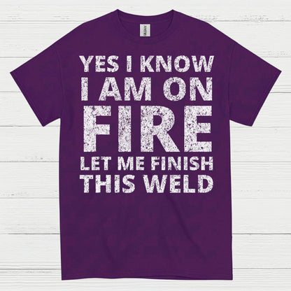 Fire Welding Let Me Finish This Weld T Shirt