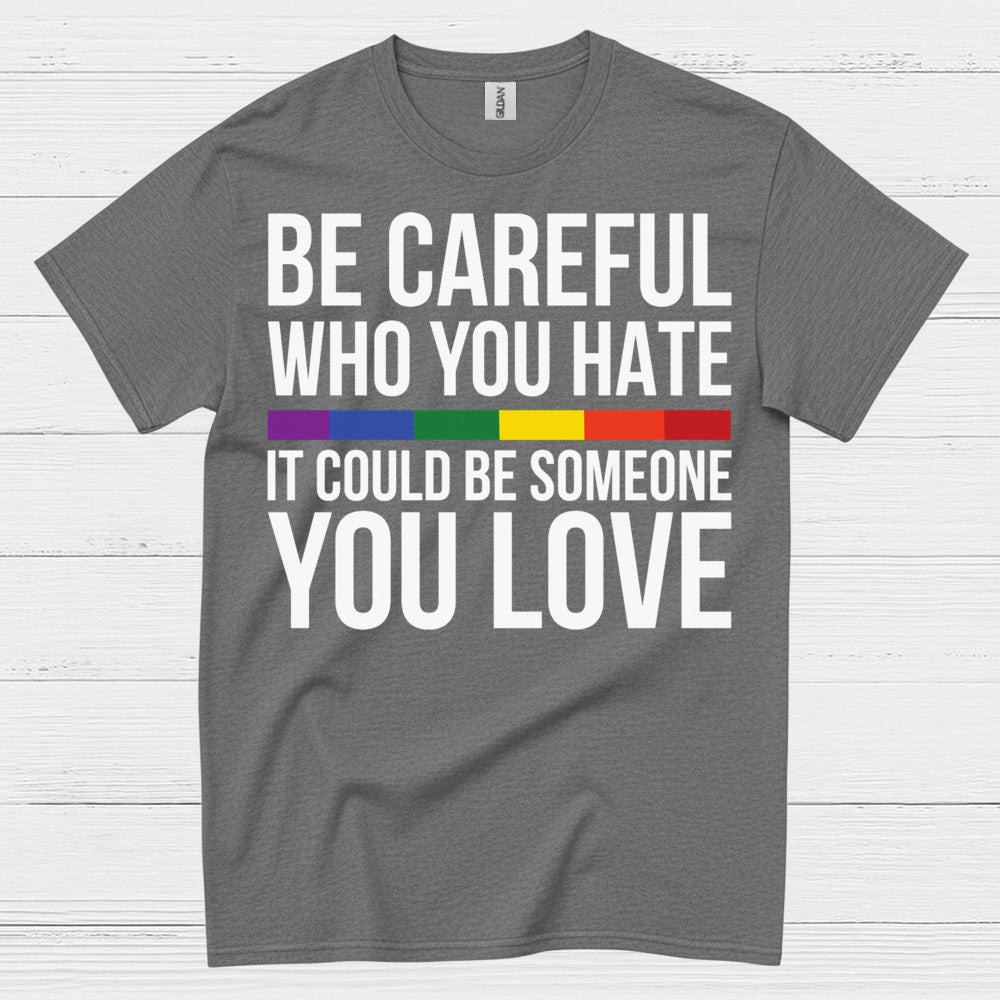 Be Careful Who You Hate Quote T Shirt