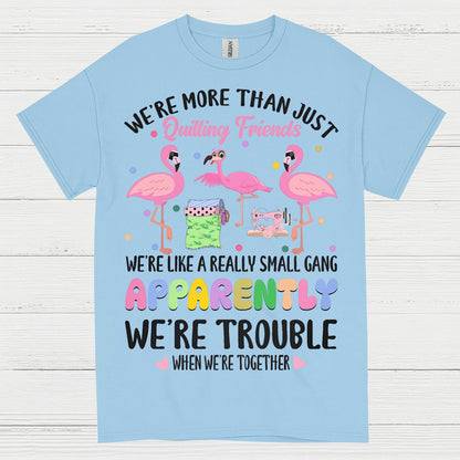 Quilting Friends Humor T Shirt