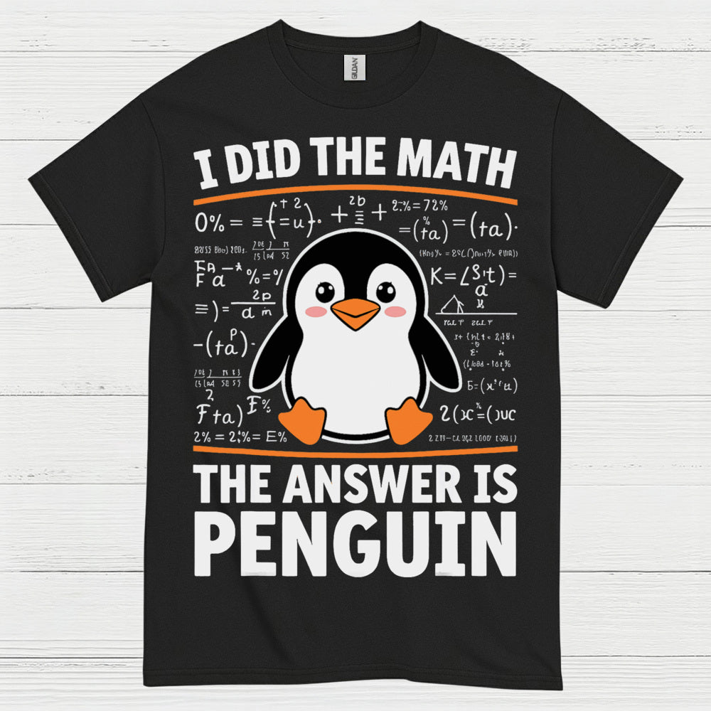 I Did The Math The Answer Is Penguin Funny T Shirt