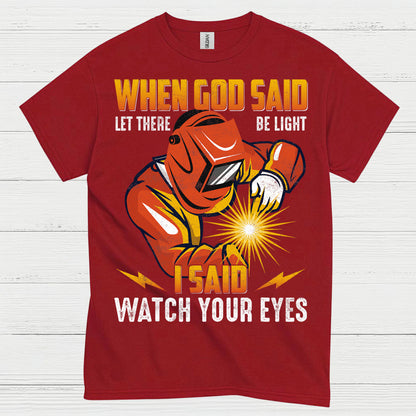 When God Said Light Welder T Shirt