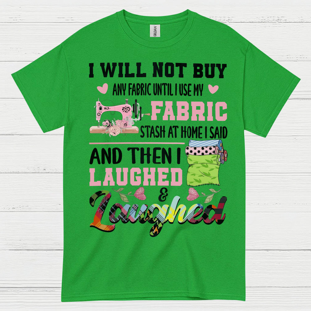 I Will Not Buy Fabric Until I Use My Stash Sewing T Shirt