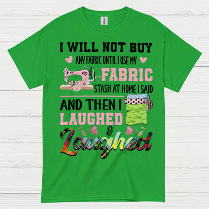 I Will Not Buy Fabric Until I Use My Stash Sewing T Shirt
