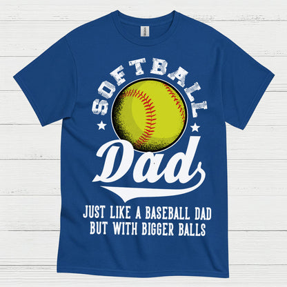 Softball Dad Bigger Balls T Shirt