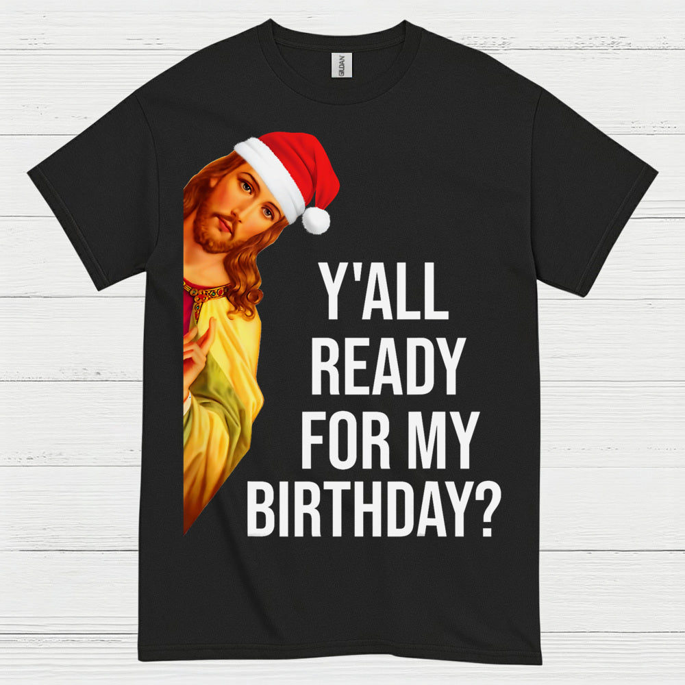 Yall Ready For My Birthday Jesus Christmas T Shirt