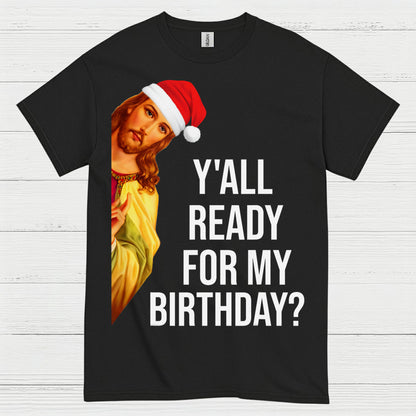 Yall Ready For My Birthday Jesus Christmas T Shirt