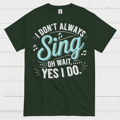 I Don’t Always Sing Music Lover T Shirt