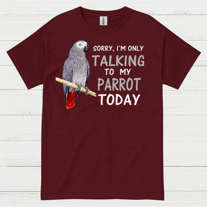 Sorry I’m Only Talking To My Parrot T Shirt