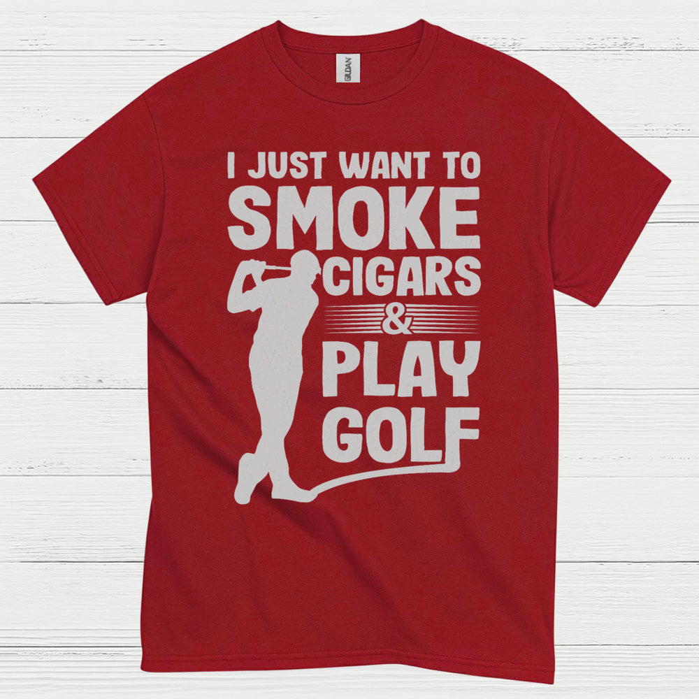 I Just Want To Smoke Cigars Play Golf T Shirt