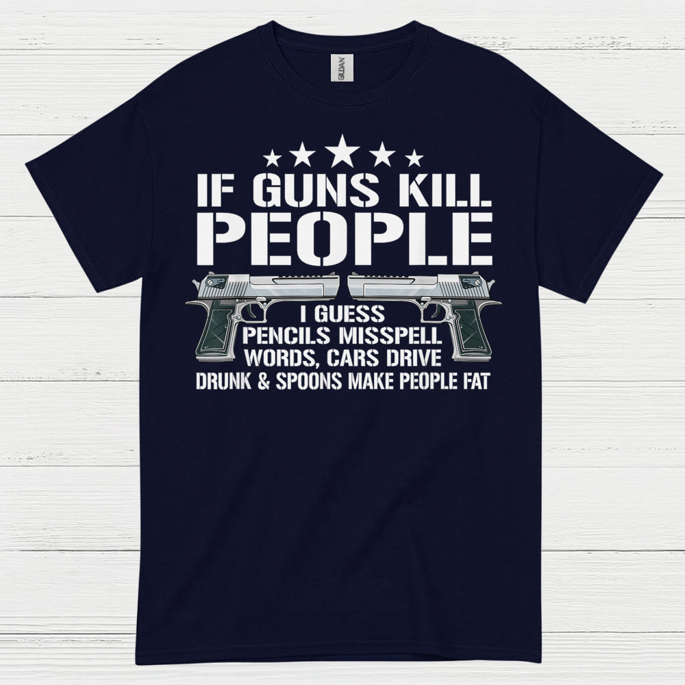 If Guns Kill People Funny Logic Humor T Shirt