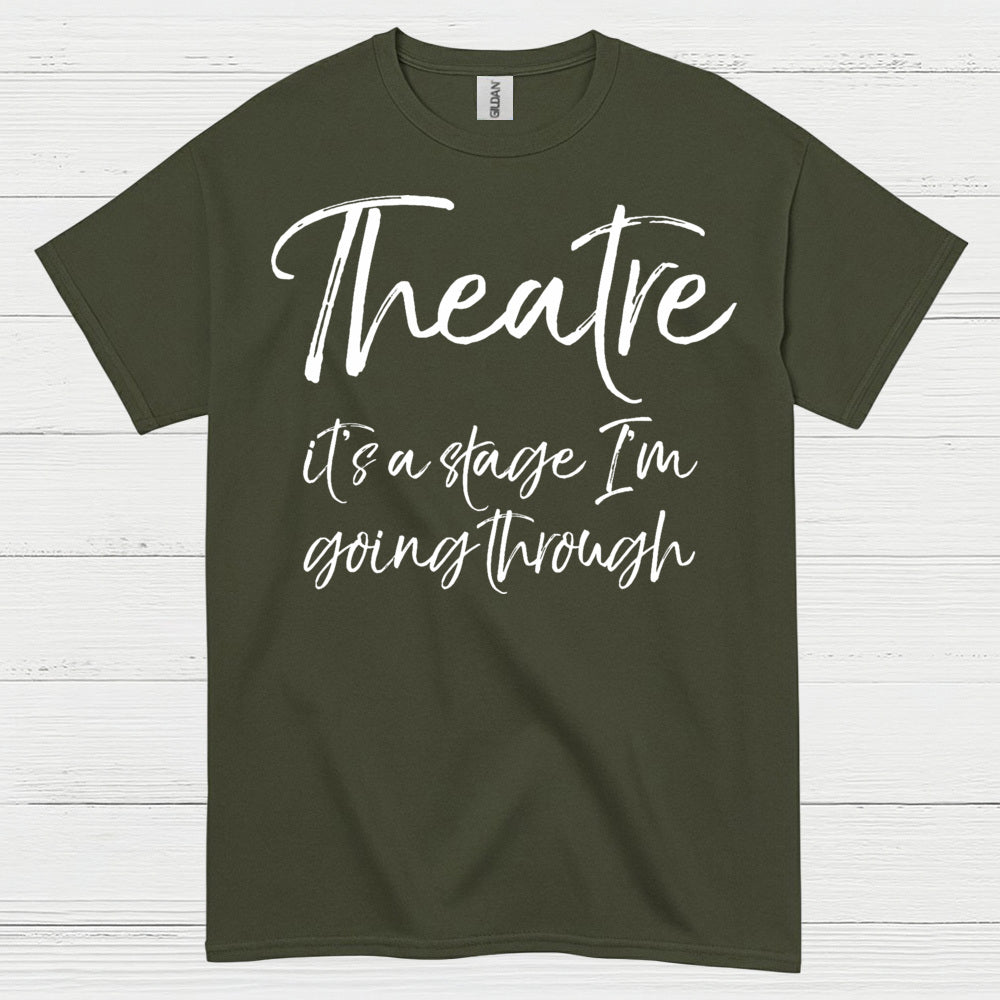 Theatre It’s A Stage I’m Going Through T Shirt