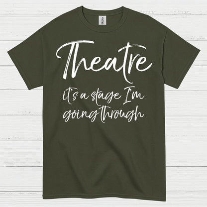 Theatre It’s A Stage I’m Going Through T Shirt