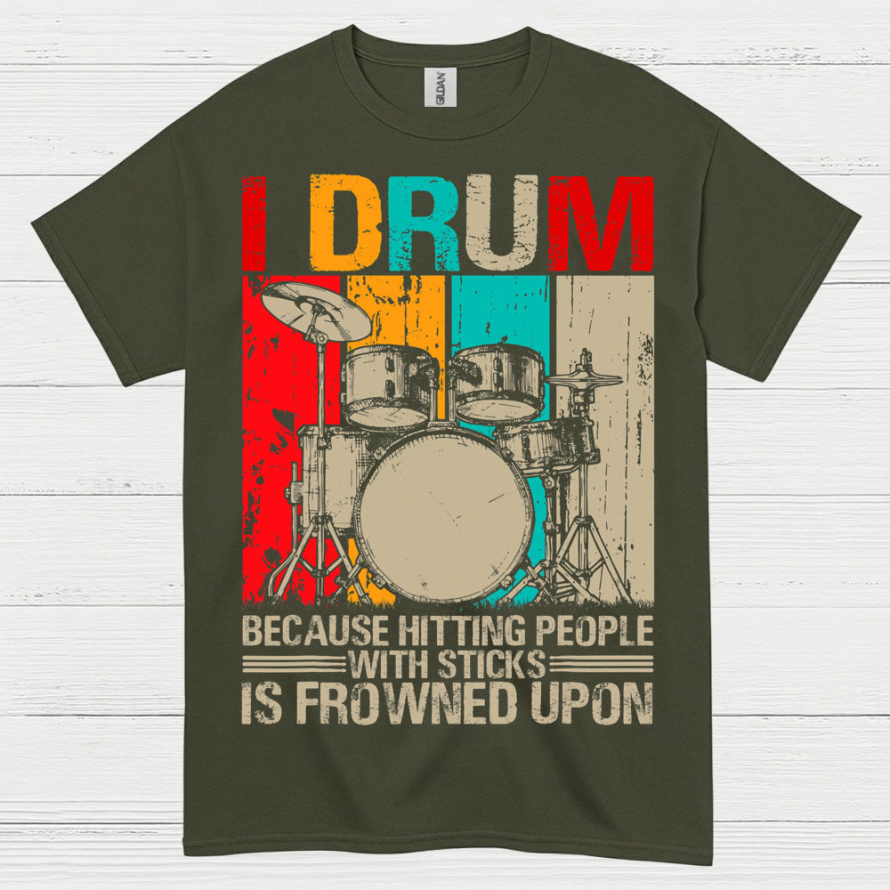 I Drum Because I Can’t Hit People T Shirt