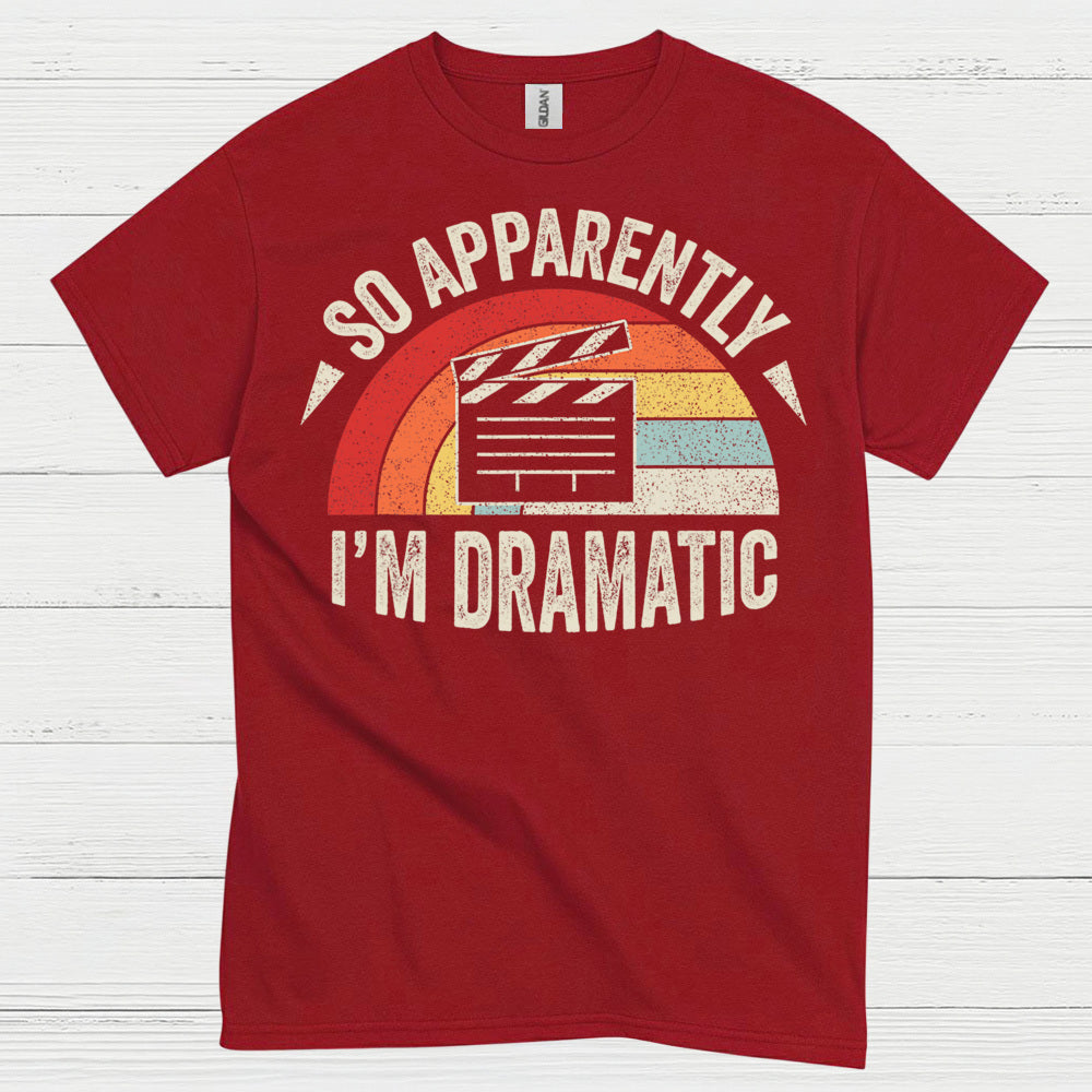 So Apparently I’m Dramatic Retro T Shirt