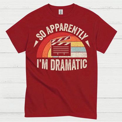 So Apparently I’m Dramatic Retro T Shirt