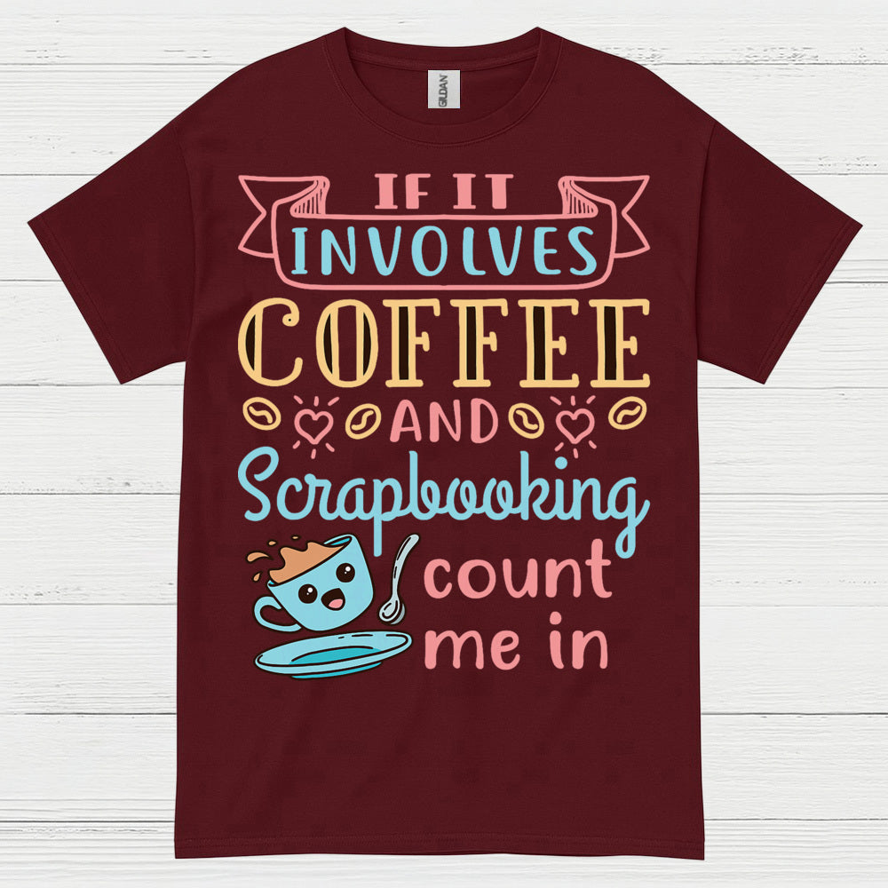 If It Involves Coffee And Scrapbooking Quote T Shirt