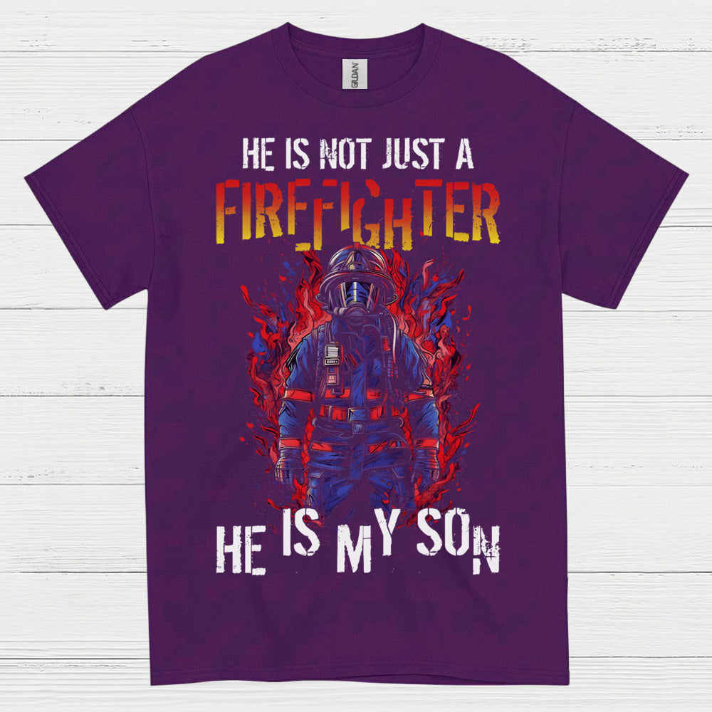 He Is Not Just a Firefighter He Is My Son T Shirt
