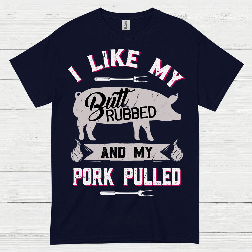 I Like My Butt Rubbed BBQ T Shirt