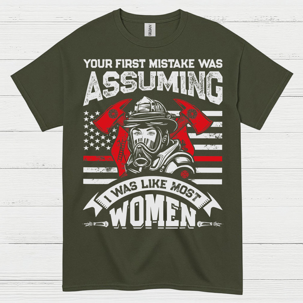Assuming I Wasn’t Like Most Women Firefighter T Shirt