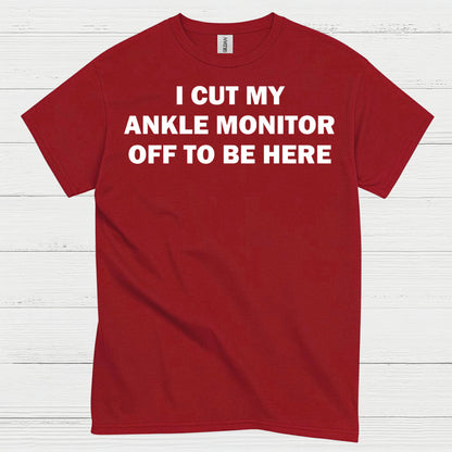 I Cut My Ankle Monitor Off Quote T Shirt