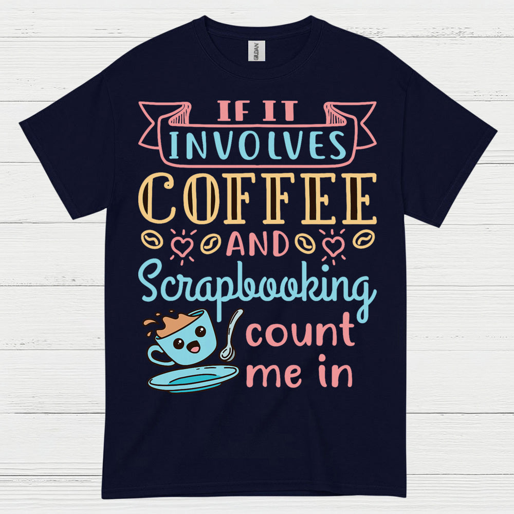 If It Involves Coffee And Scrapbooking Quote T Shirt