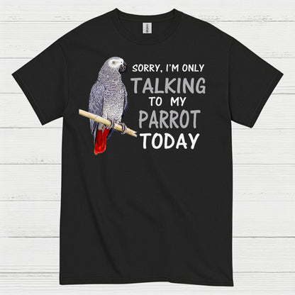 Sorry I’m Only Talking To My Parrot T Shirt
