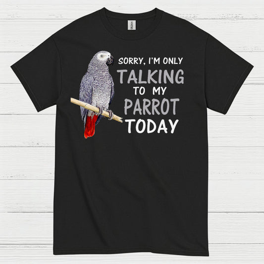 Sorry I’m Only Talking To My Parrot T Shirt