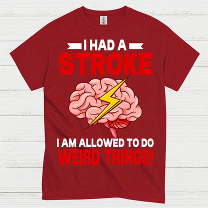 I Had A Stroke Weird Things Humor Awareness T Shirt