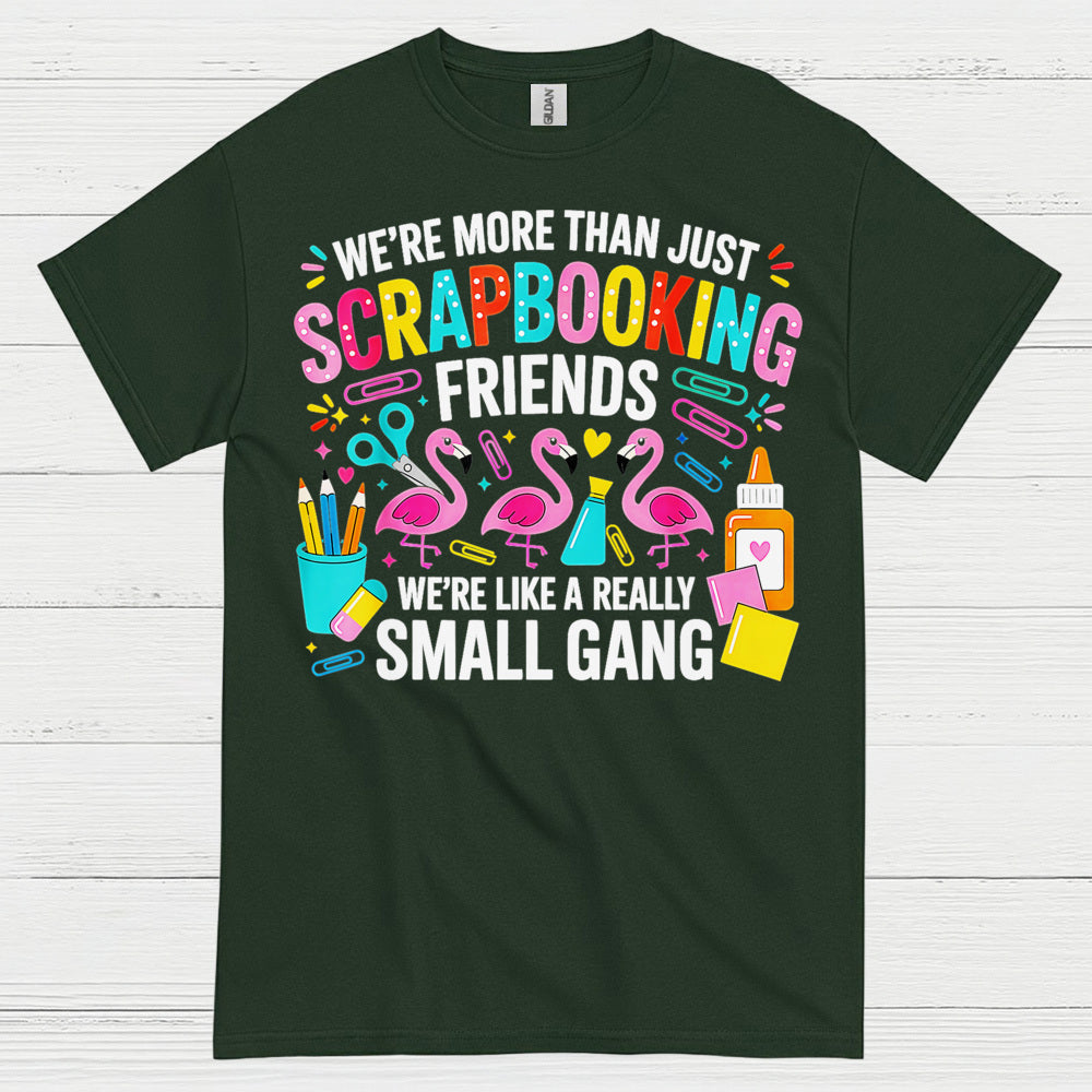 We’re More Than Scrapbooking Friends Small Gang T Shirt