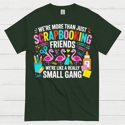We’re More Than Scrapbooking Friends Small Gang T Shirt