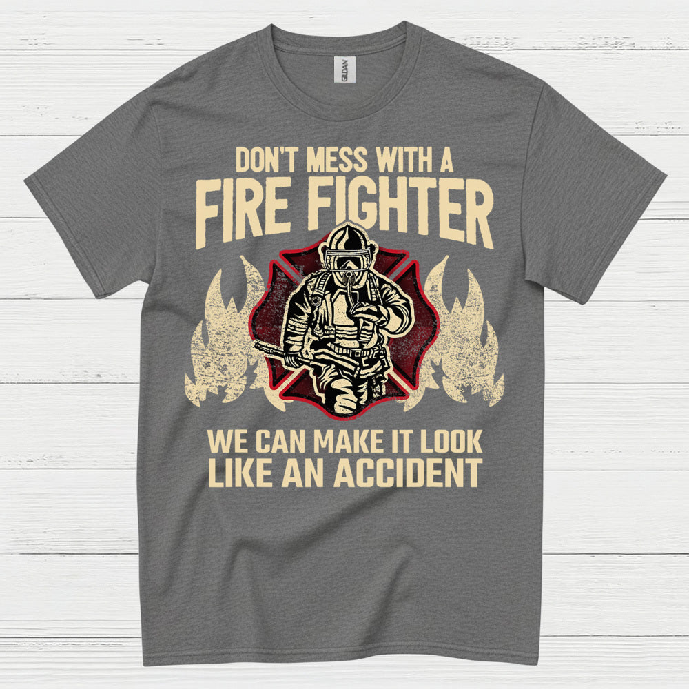 Don’t Mess With a Firefighter Accident Humor T Shirt