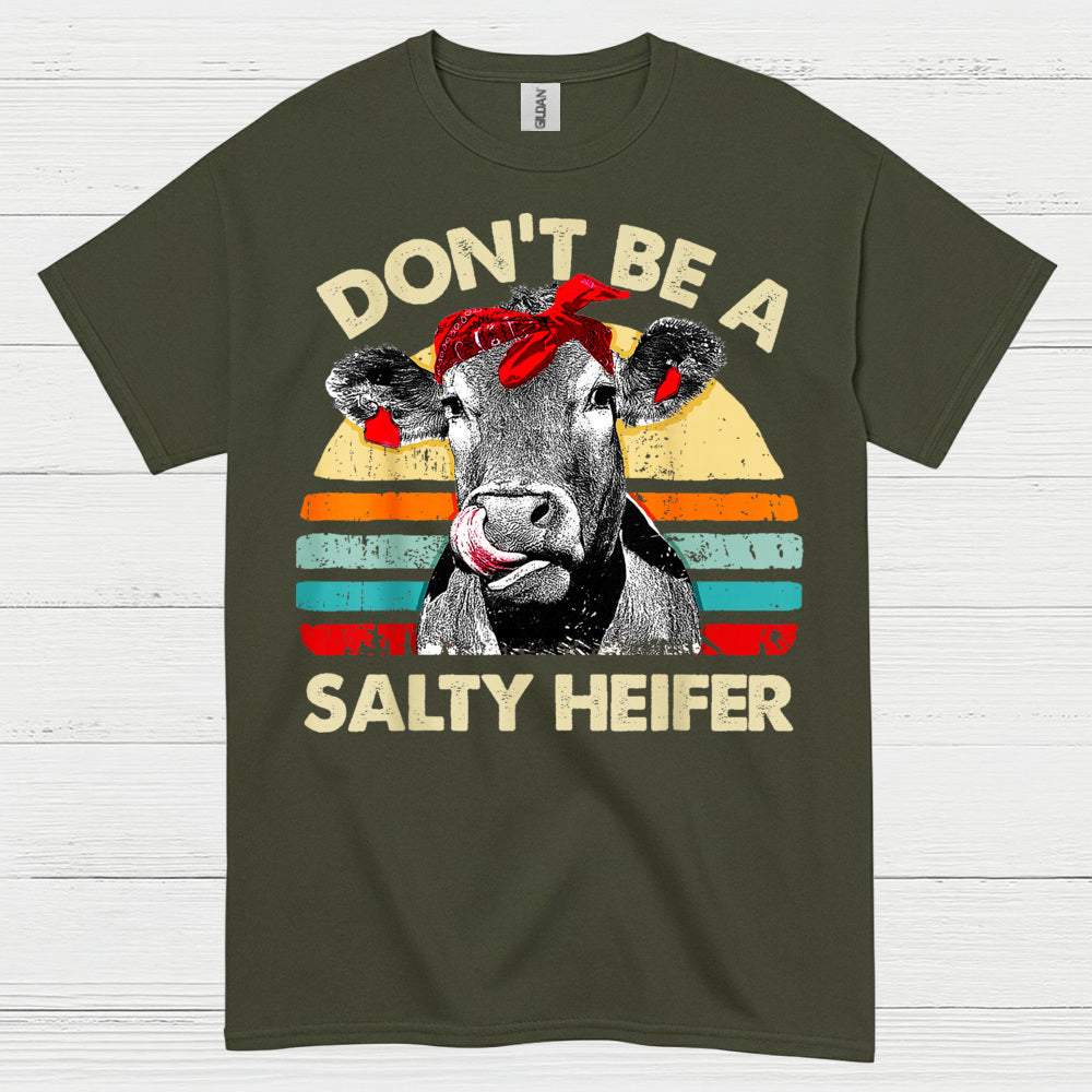 Dont Be A Salty Heifer Cow T Shirt