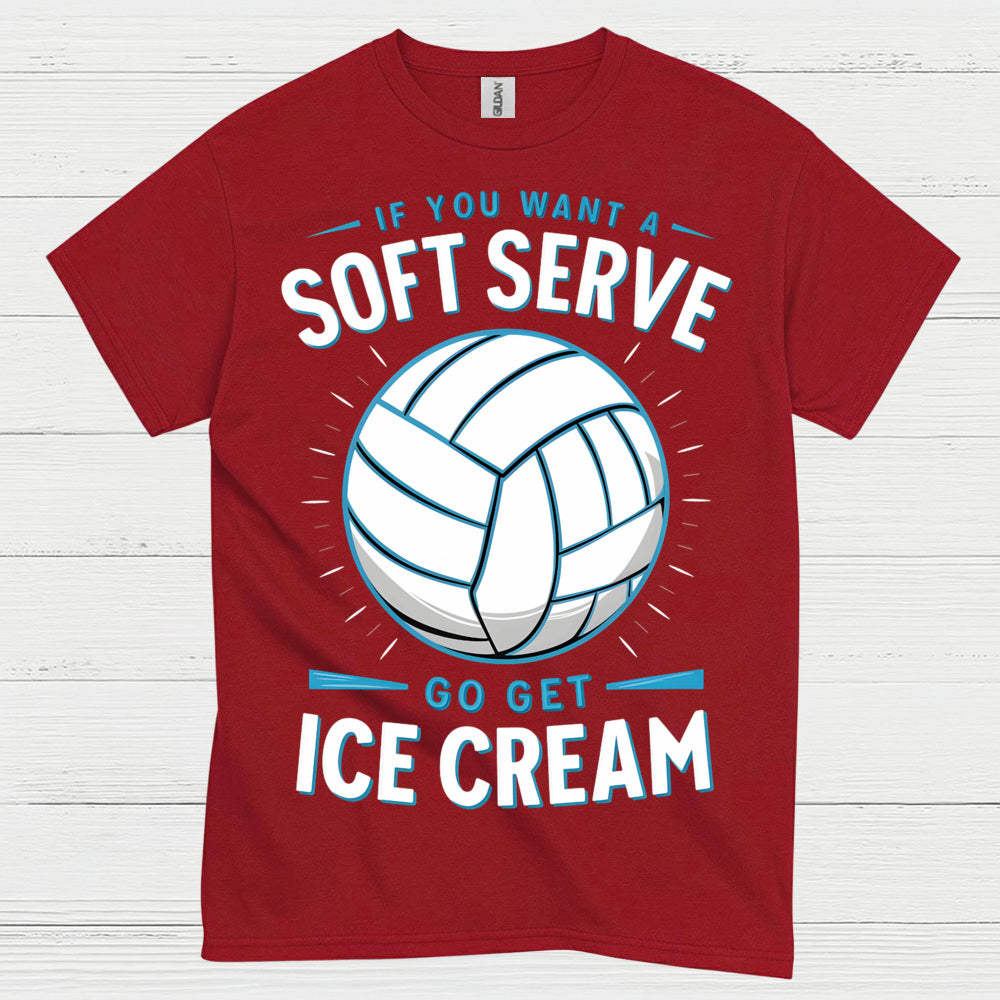 If You Want Soft Serve Volleyball Humor T Shirt