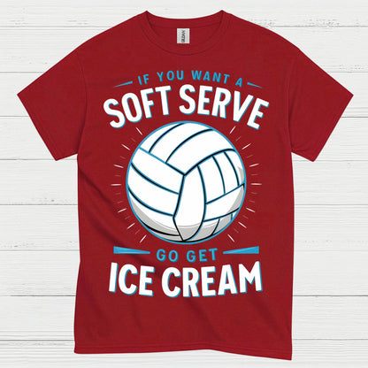 If You Want Soft Serve Volleyball Humor T Shirt