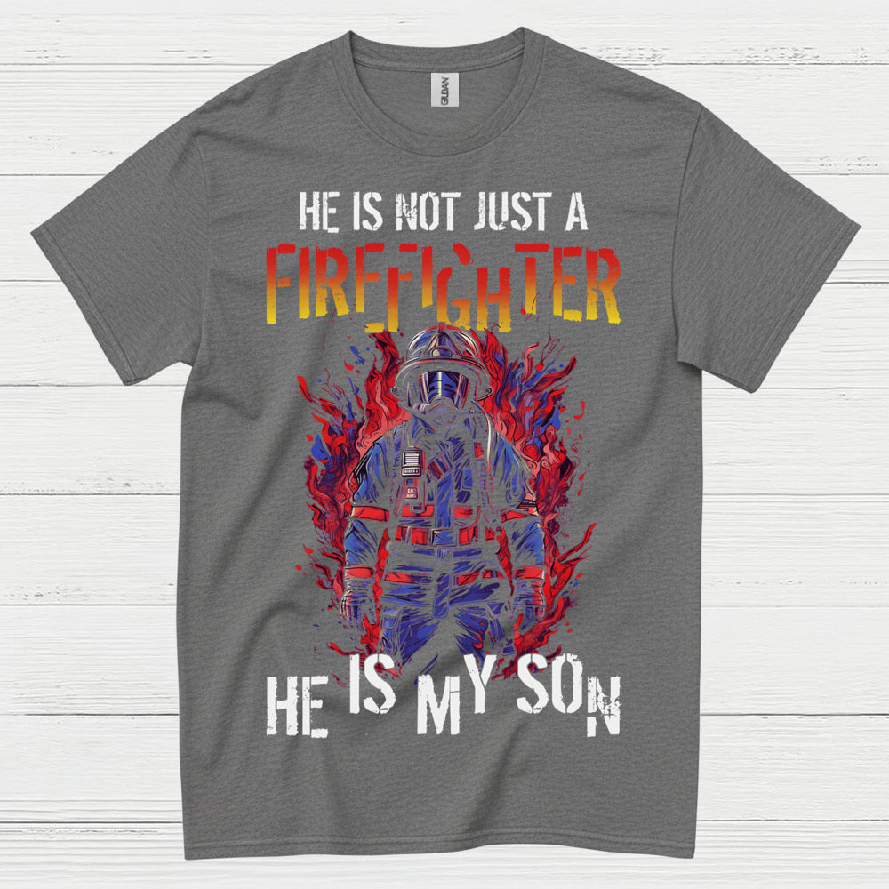 He Is Not Just a Firefighter He Is My Son T Shirt
