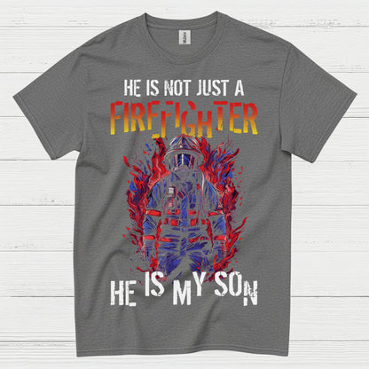 He Is Not Just a Firefighter He Is My Son T Shirt