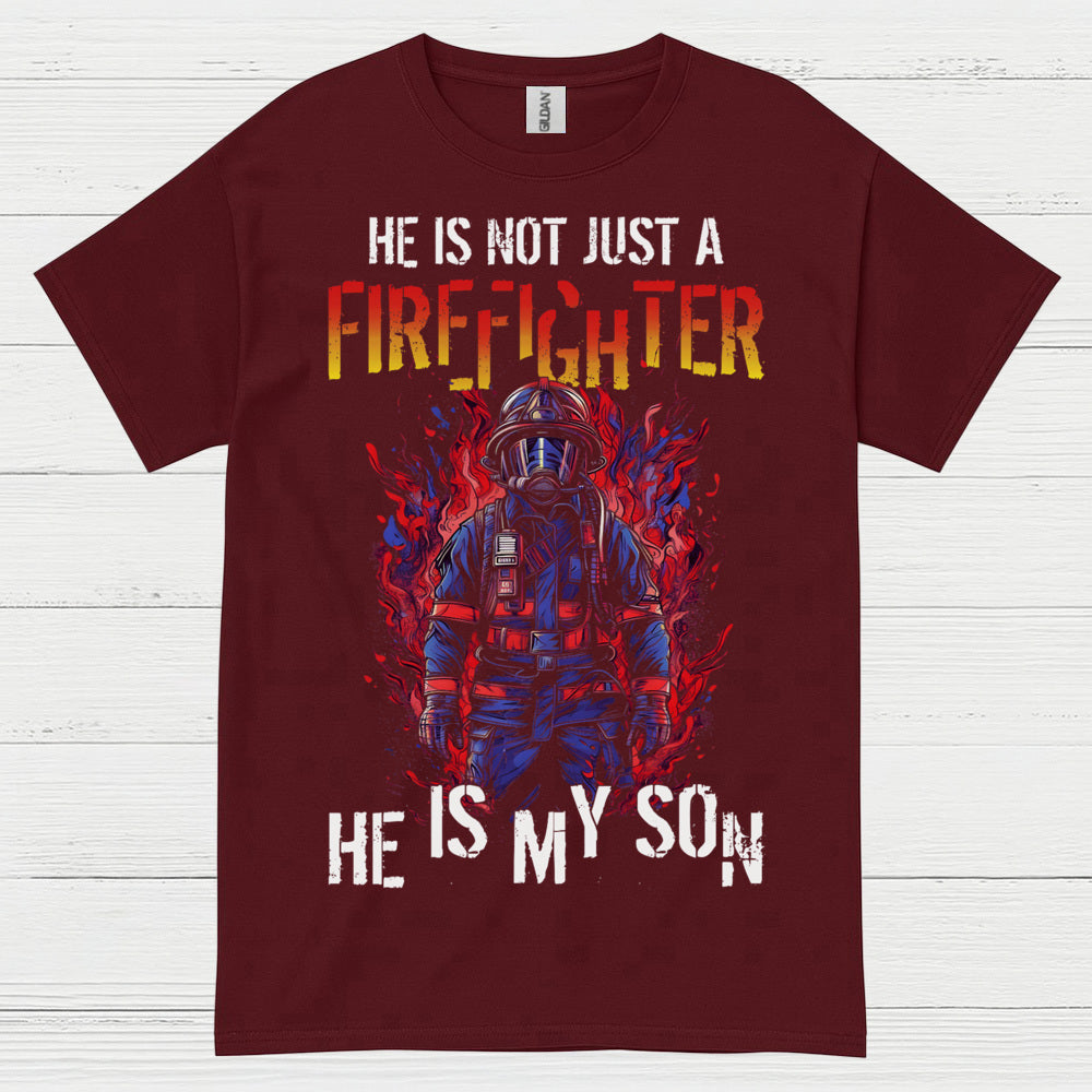 He Is Not Just a Firefighter He Is My Son T Shirt