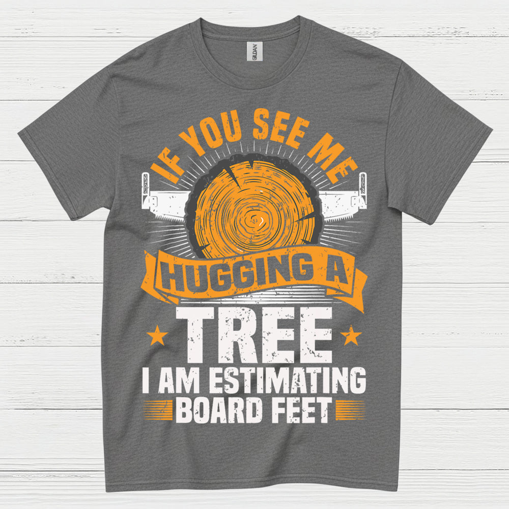 If You See Me Hugging A Tree T Shirt