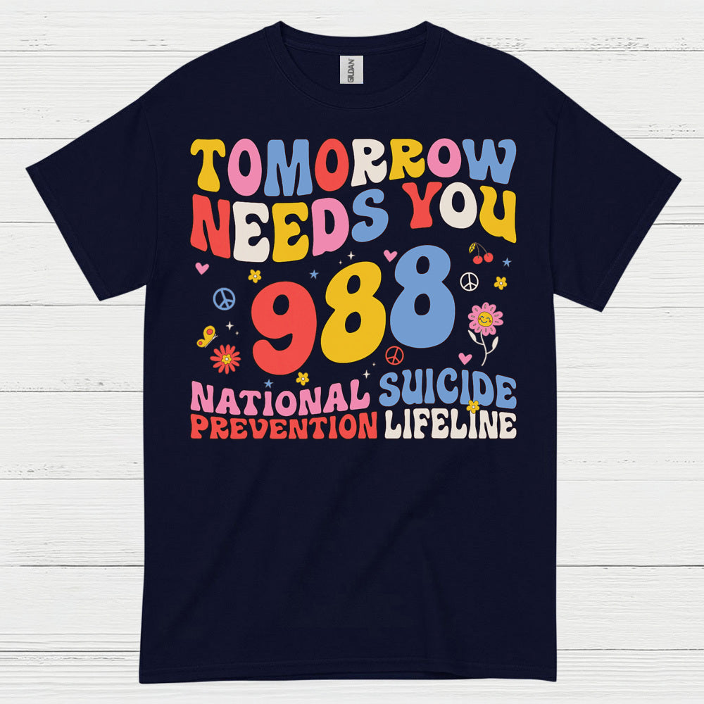 Tomorrow Needs You 988 Message T Shirt