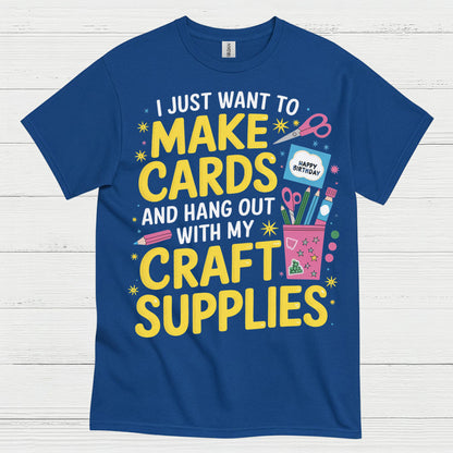 I Just Want To Make Cards Craft Supplies T Shirt