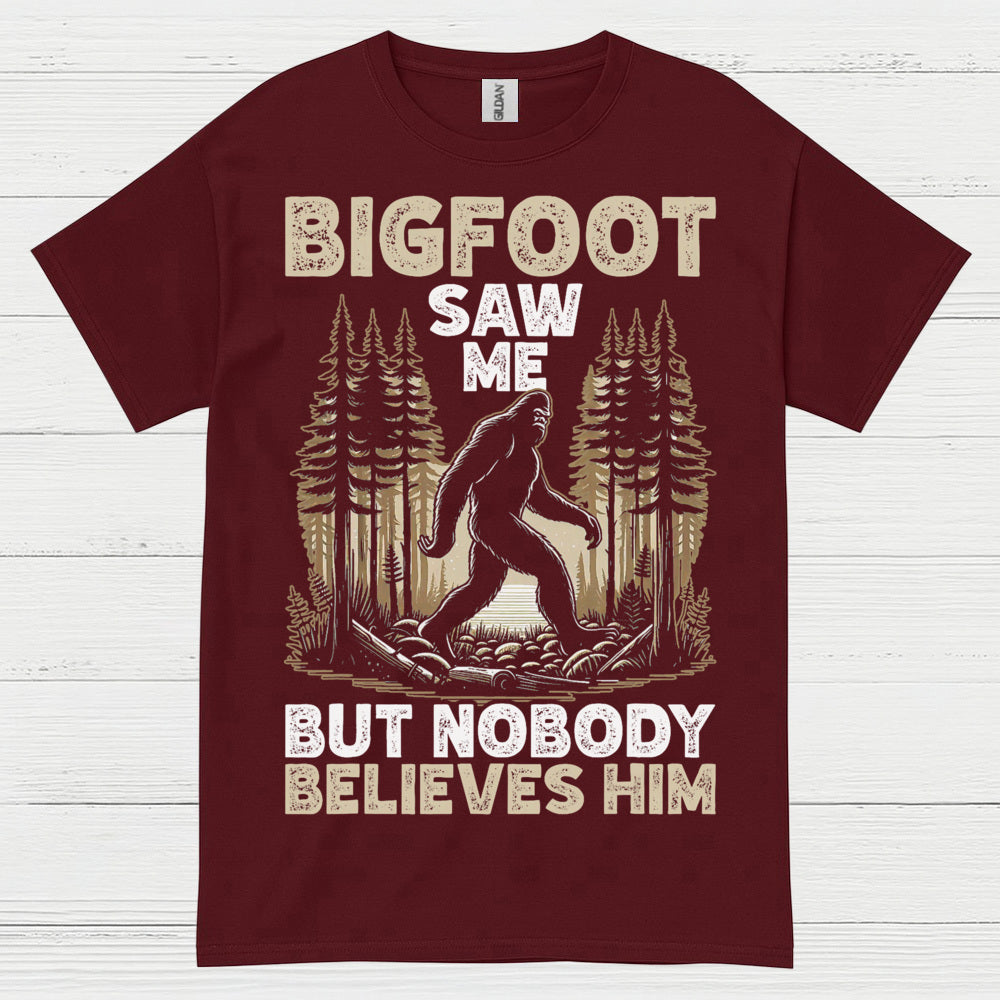 Bigfoot Saw Me But Nobody Believes Him T Shirt