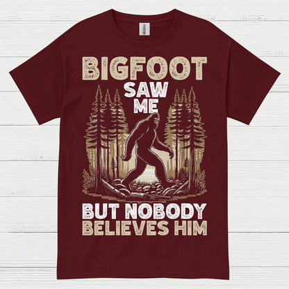 Bigfoot Saw Me But Nobody Believes Him T Shirt