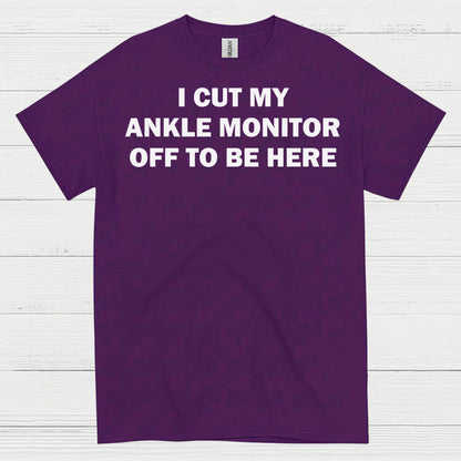 I Cut My Ankle Monitor Off Quote T Shirt
