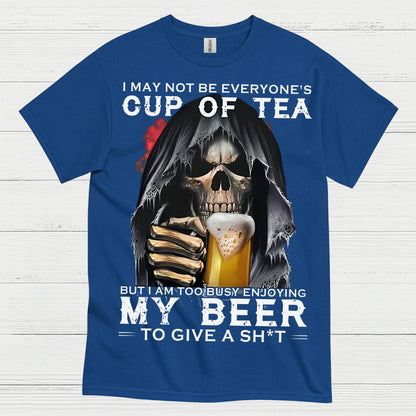 I May Not Be Everyone's Cup Of Tea Beer T Shirt