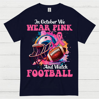In October We Wear Pink And Watch Football T Shirt