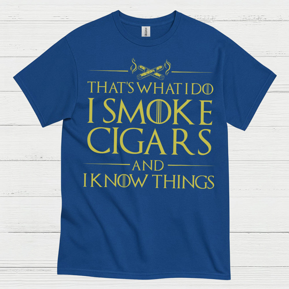 I Smoke Cigars And I Know Things T Shirt