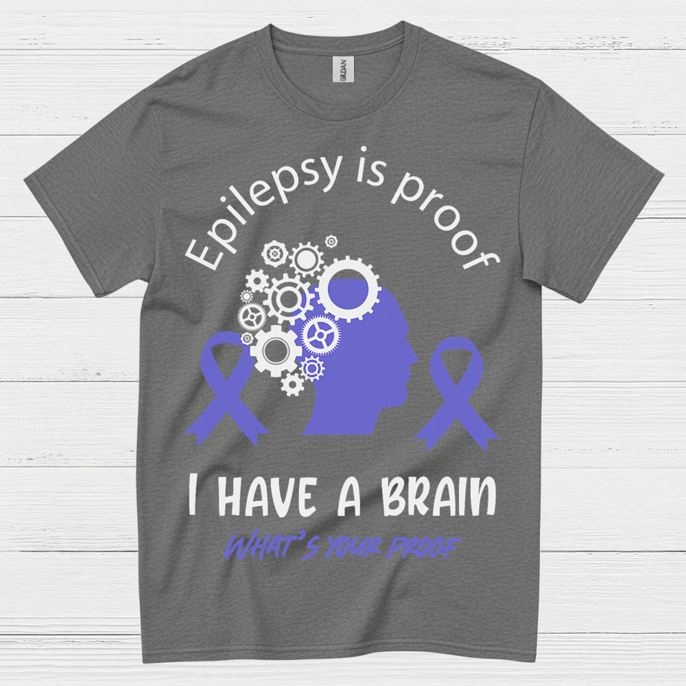 Epilepsy Is Proof I Have A Brain T Shirt