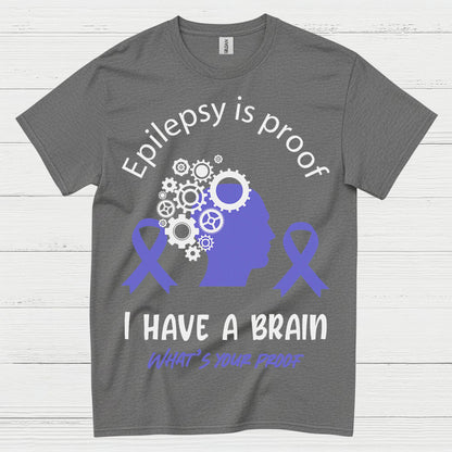 Epilepsy Is Proof I Have A Brain T Shirt