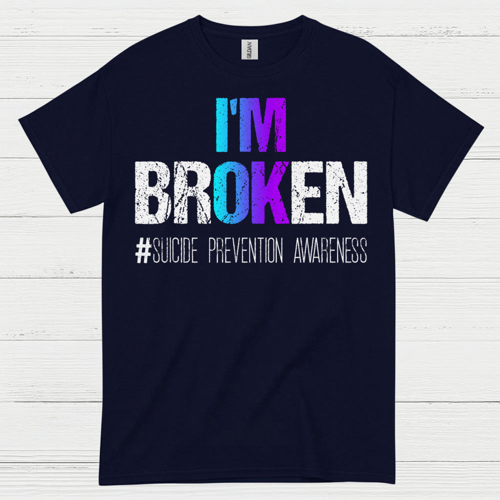 Im Broken Awareness Message T Shirt